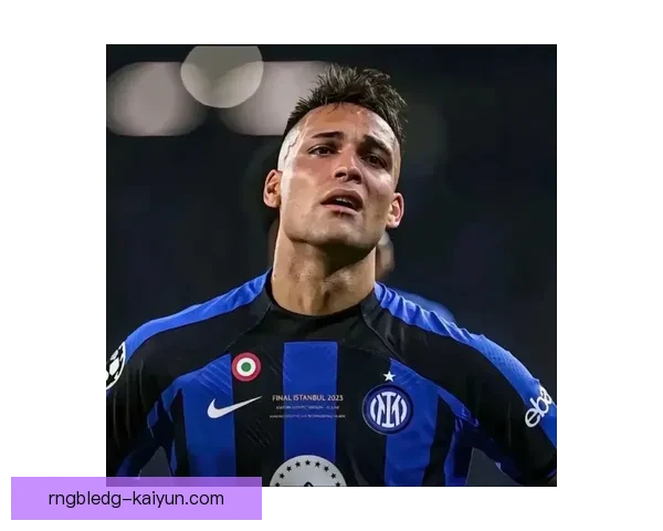 国米如何围绕劳塔罗打造进攻核心，球队战术新方向值得关注